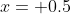 x= 0.5