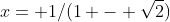 x= 1/(1 - \sqrt{2})