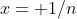 x= 1/n
