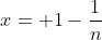 x= 1-\frac{1}{n}