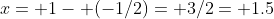 x= 1- (-1/2)= 3/2= 1.5