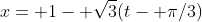 x= 1- \sqrt{3}(t- \pi/3)