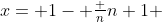 x= 1- \tfrac {n}{n+1} 