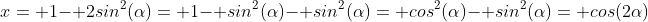 x= 1- 2sin^2(\alpha)= 1- sin^2(\alpha)- sin^2(\alpha)= cos^2(\alpha)- sin^2(\alpha)= cos(2\alpha)