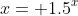 x= 1.5^x