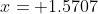 x= 1.5707