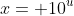 x= 10^u