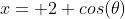 x= 2 cos(\theta)