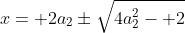 x= 2a_2\pm\sqrt{4a_2^2- 2}