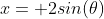 x= 2sin(\theta)