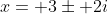 x= 3\pm 2i