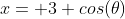 x= 3 cos(\theta)