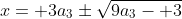 x= 3a_3\pm\sqrt{9a_3- 3}