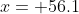 x= 56.1