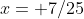 x= 7/25