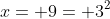x= 9= 3^2