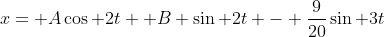 x= A\cos 2t+ B \sin 2t - \frac{9}{20}\sin 3t