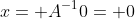 x= A^{-1}0= 0