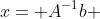 x= A^{-1}b 