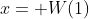 x= W(1)