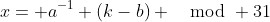 x= a^{-1} (k-b) \mod 31