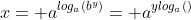 x= a^{log_a(b^y)}= a^{ylog_a()}