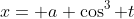 x= a \cos^3 t