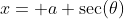 x= a \sec(\theta)