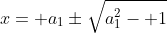 x= a_1\pm\sqrt{a_1^2- 1}