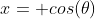 x= cos(\theta)