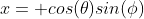 x= cos(\theta)sin(\phi)