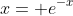 x= e^{-x}