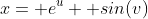 x= e^u+ sin(v)