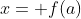 x= f(a)