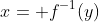 x= f^{-1}(y)