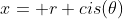 x= r cis(\theta)