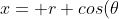 x= r cos(\theta)