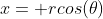 x= rcos(\theta)