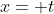 x= t