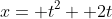 x= t^2+ 2t
