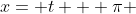 x= t + \pi 