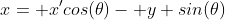 x= x'cos(\theta)- y sin(\theta)