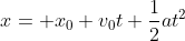 x= x_{0}+v_{0}t+\frac{1}{2}at^2