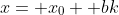 x= x_0+ bk