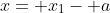 x= x_1- a