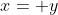 x= y