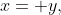 x= y,
