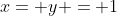 x= y = 1