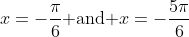 x=-\frac{\pi}{6}\text{ and }x=-\frac{5\pi}{6}