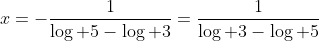 x=-\frac{1}{\log 5-\log 3}=\frac{1}{\log 3-\log 5}